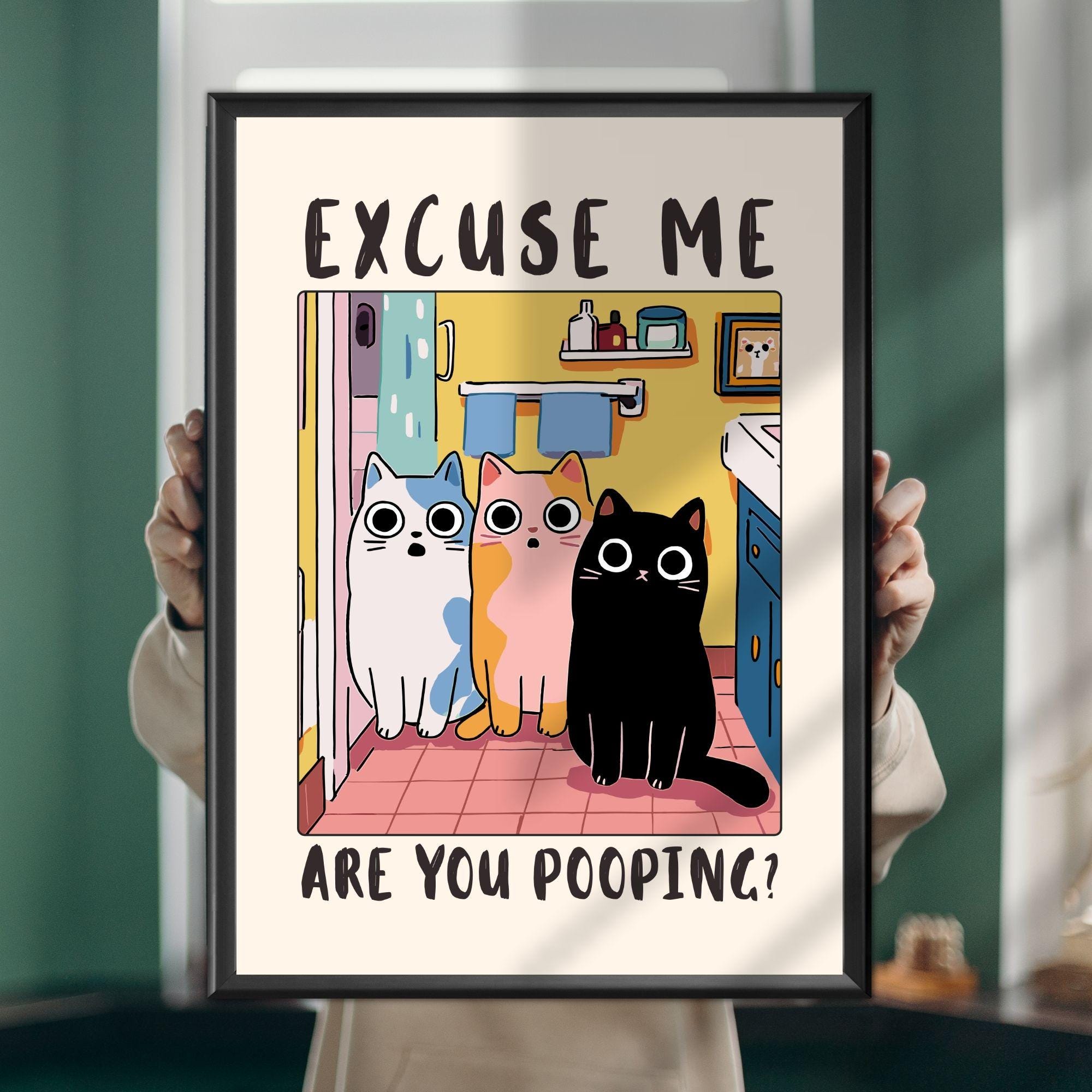 Funny Cat Bathroom Wall Art Print – “Excuse Me Are You Pooping” Humor Poster